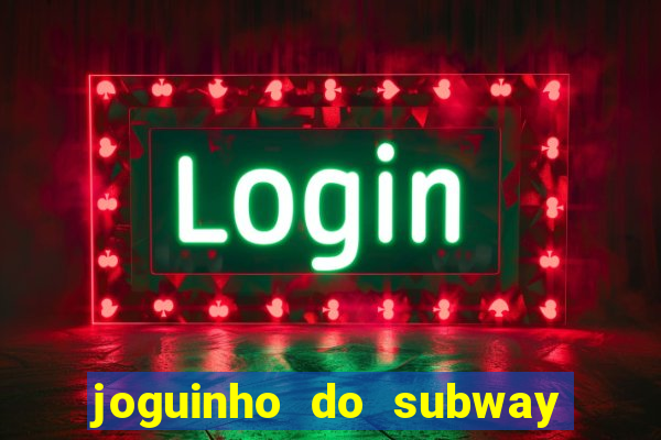 joguinho do subway surf que ganha dinheiro de verdade